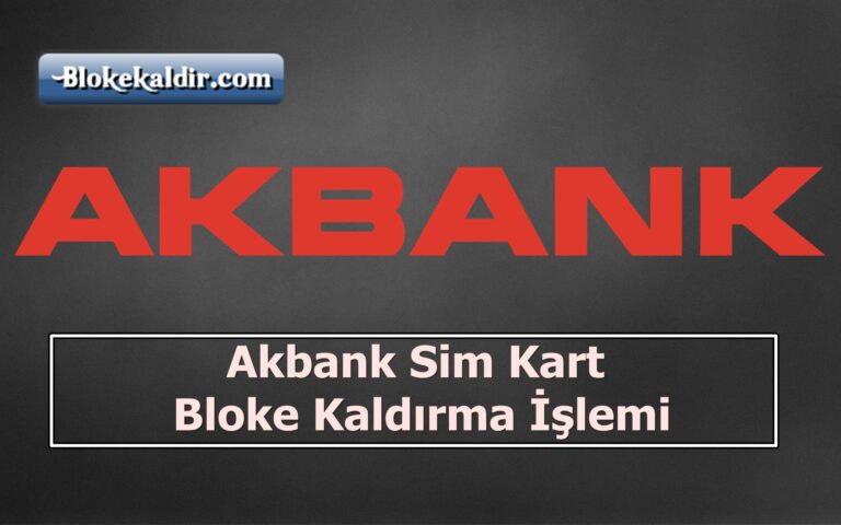 Akbank Sim Kart Bloke Kaldırma