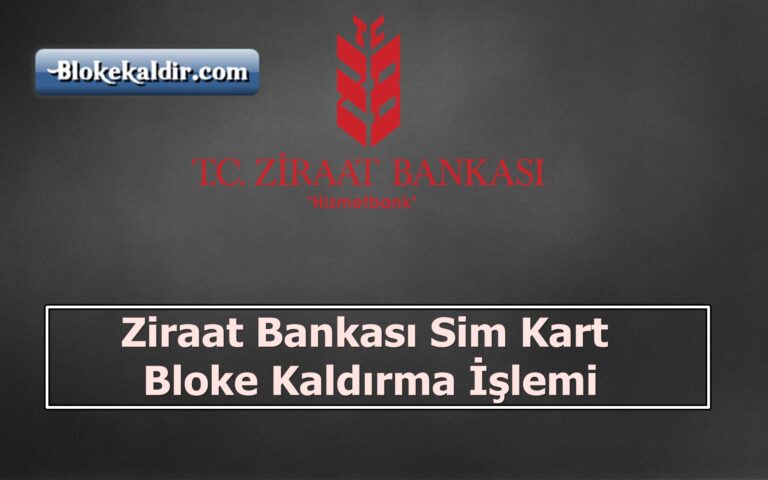 Ziraat Bankası Sim Kart Bloke Kaldırma İşlemi 2023
