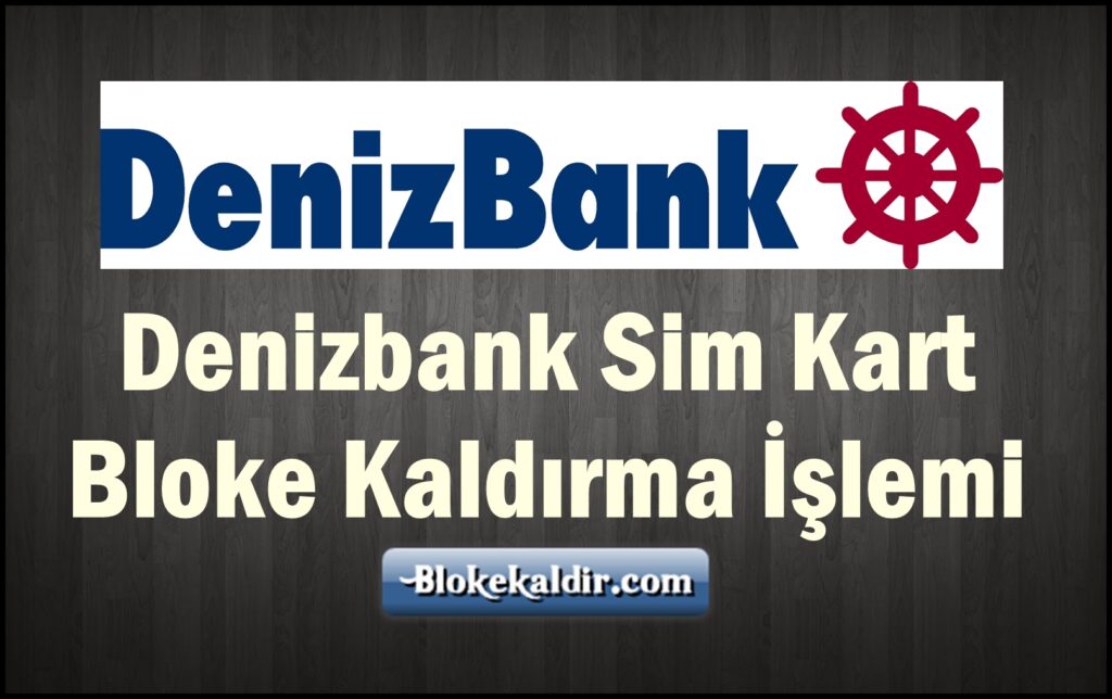Denizbank Sim Kart Bloke Kaldırma