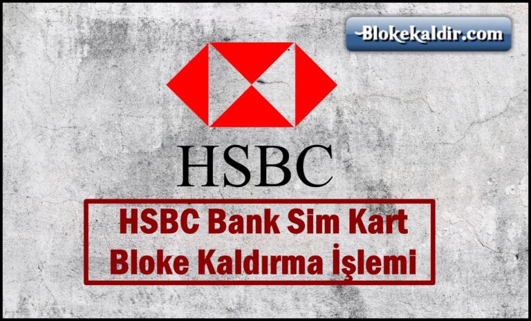 HSBC Sim Kart Bloke Kaldırma İşlemi
