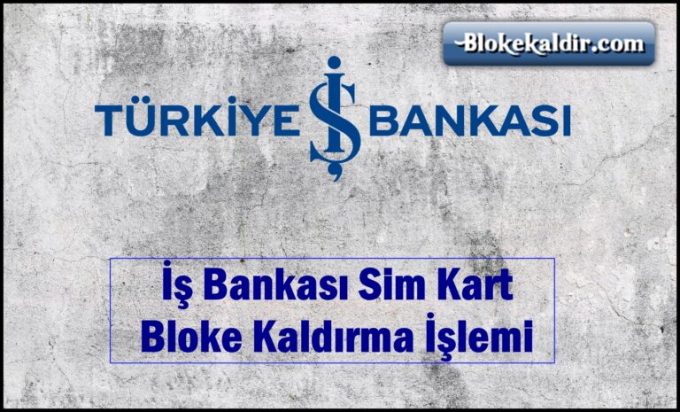 İş Bankası Sim Kart Bloke Kaldırma İşlemi