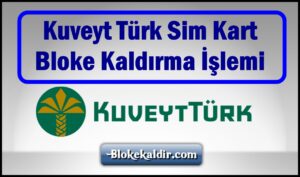 Kuveyt Türk Sim Kart Bloke Kaldırma
