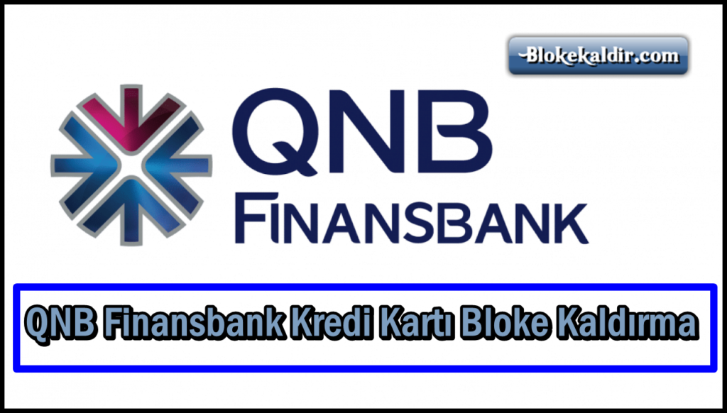 QNB Finansbank Kredi Kartı Bloke Kaldırma