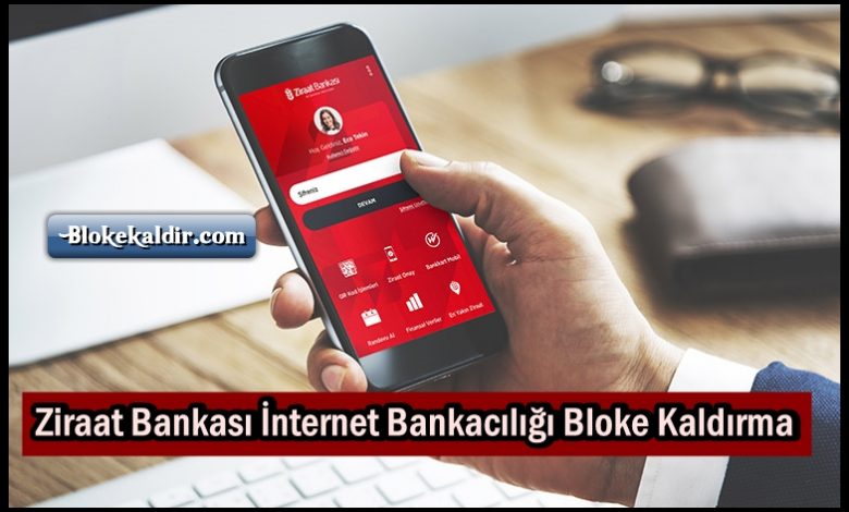 Ziraat Bankası İnternet Bankacılığı Bloke Kaldırma, Ziraat bankası bloke kaldırma