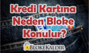 Kredi Kartına Neden Bloke Konulur