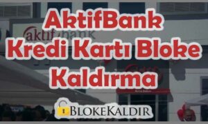 aktifbank kredi kartı bloke kaldırma