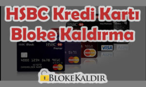 HSBC kredi kartı bloke kaldırma