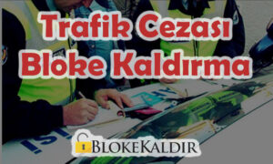 trafik cezası bloke kaldırma