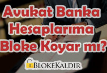Avukat Banka Hesaplarıma Bloke Koyar mı