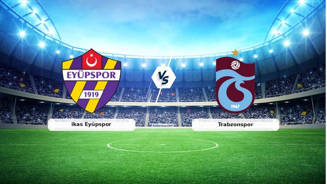 Eyüpspor Trabzonspor maç