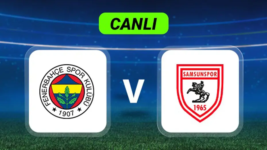 Fenerbahçe-Samsunspor Maçında Nefesler Tutuldu: Canlı Anlatım Başladı!